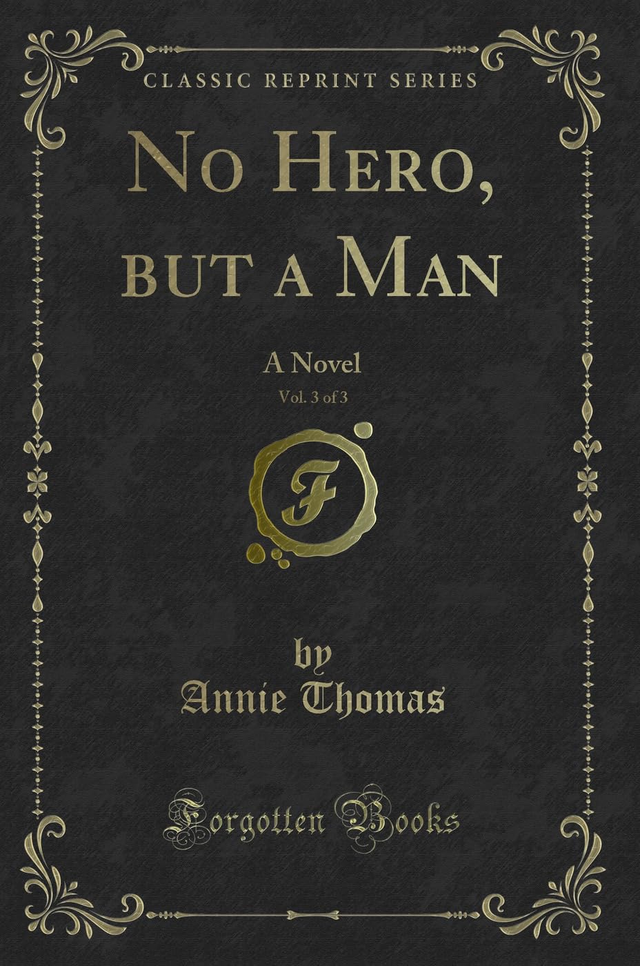 No Hero, But a Man, Vol. 3 of 3: A Novel (Classic Reprint)
