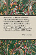 Mushrooms and Their Cultivation  A Handbook for Amateurs Dealing with the Culture of Mushrooms in the OpenAir, Also in Sheds, 