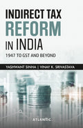 Indirect Tax Reform In India: 1947 to GST and Beyond