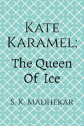 Kate Karamel: The Queen Of Ice : Book 1