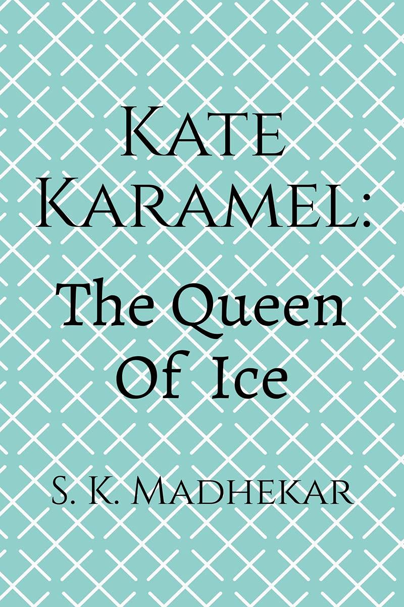 Kate Karamel: The Queen Of Ice : Book 1