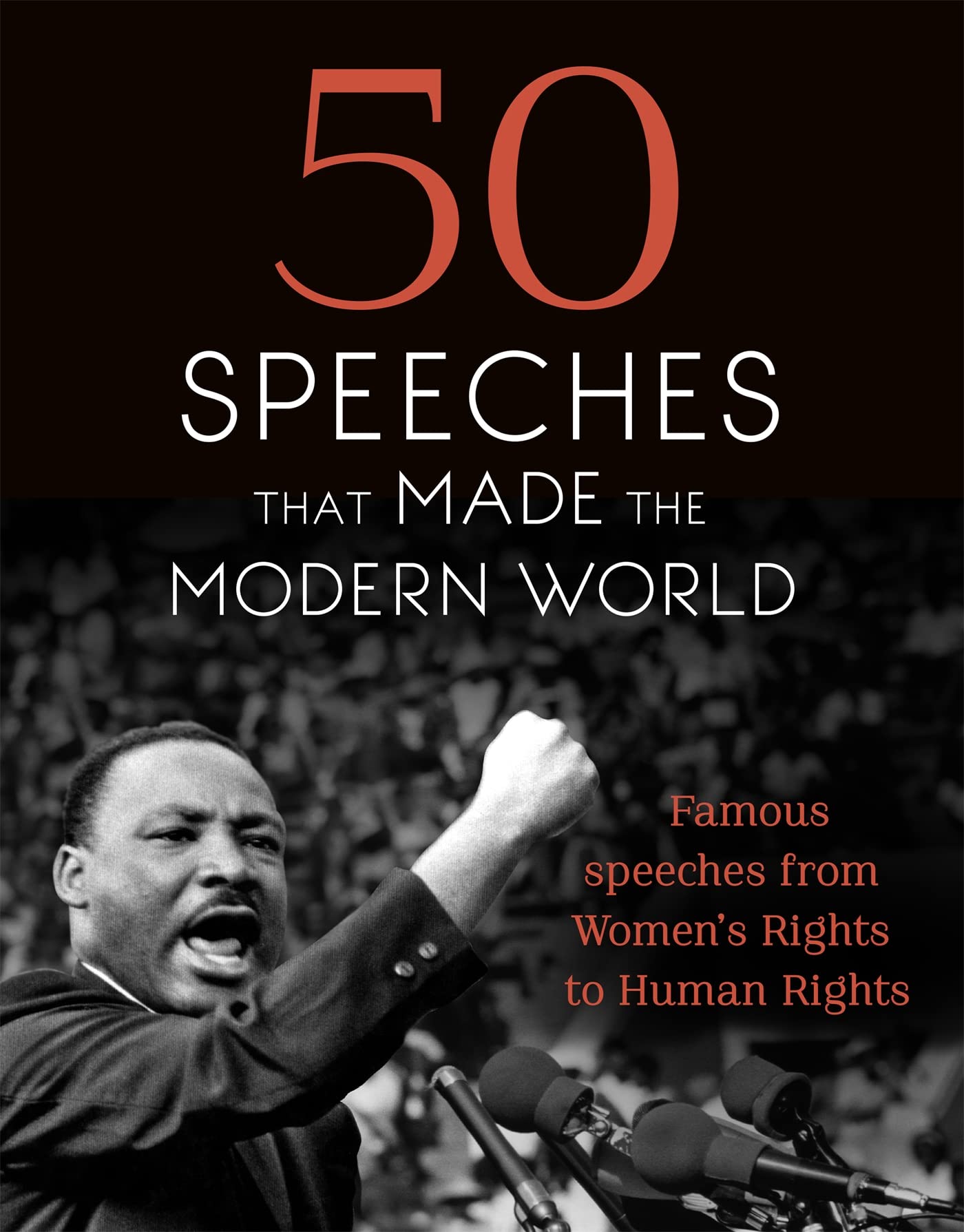 50 Speeches That Made the Modern World: Famous Speeches from Womens Rights to Human Rights