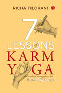 7 Lessons Of Karm Yoga : Mindset Management For WorkLife Success