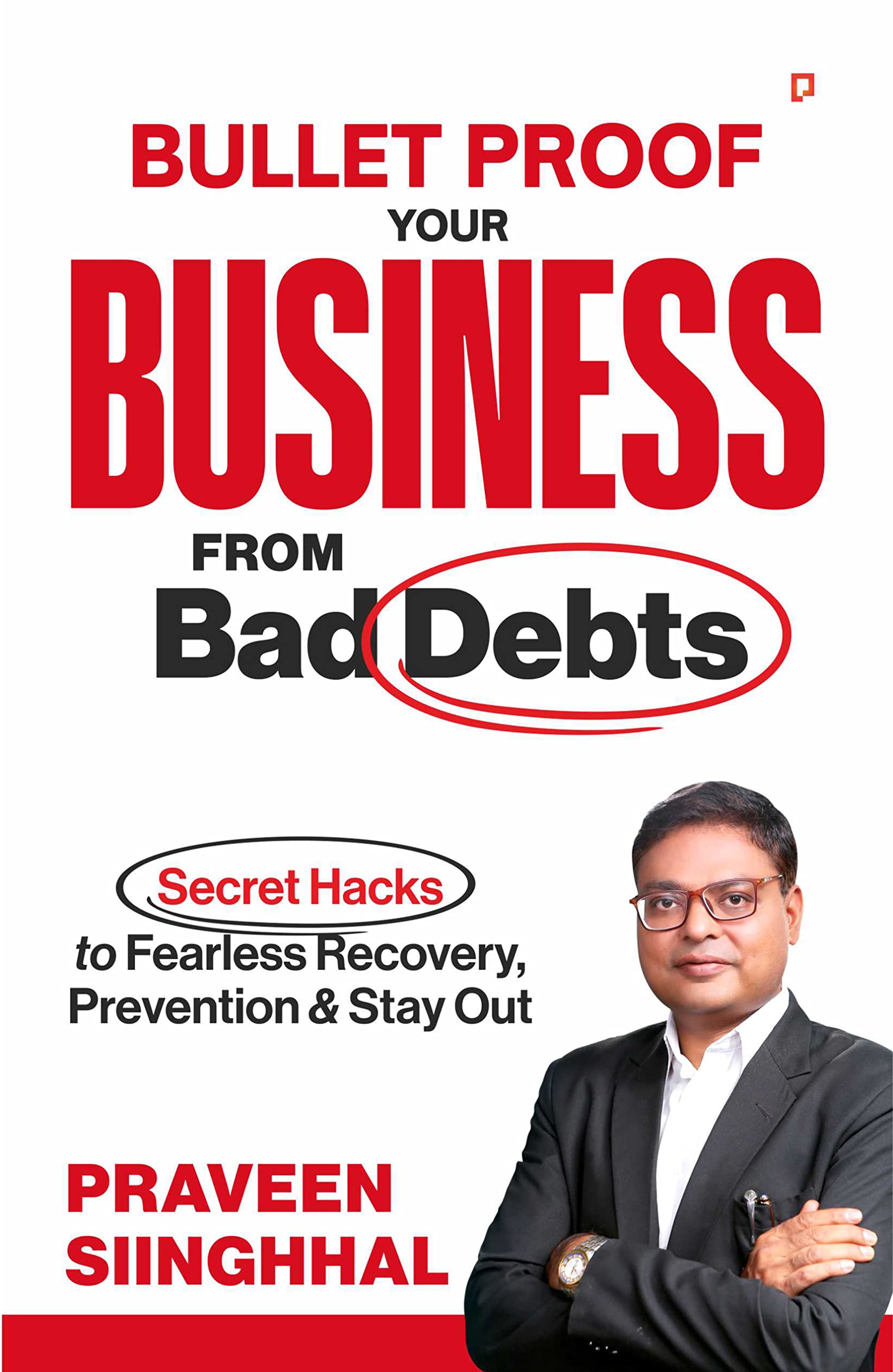 Bullet Proof Your Business From Bad Debts: Secrets Hacks to Fearless Recovery, Prevention & Stay Out