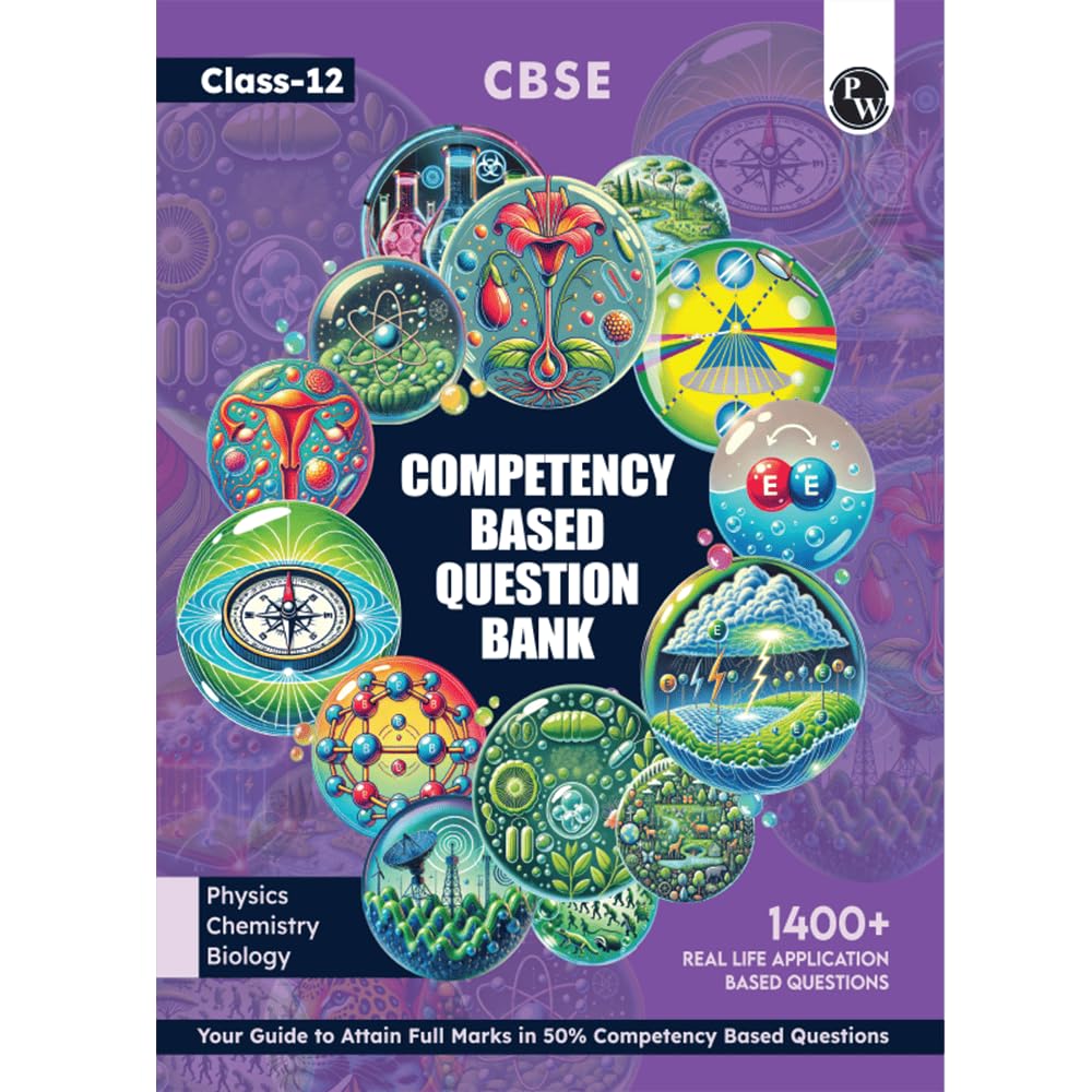 PW CBSE Class 12 Competency Based Question Bank For Board Exams l Physics, Chemistry, Biology | 1400+ Real Life Application Base