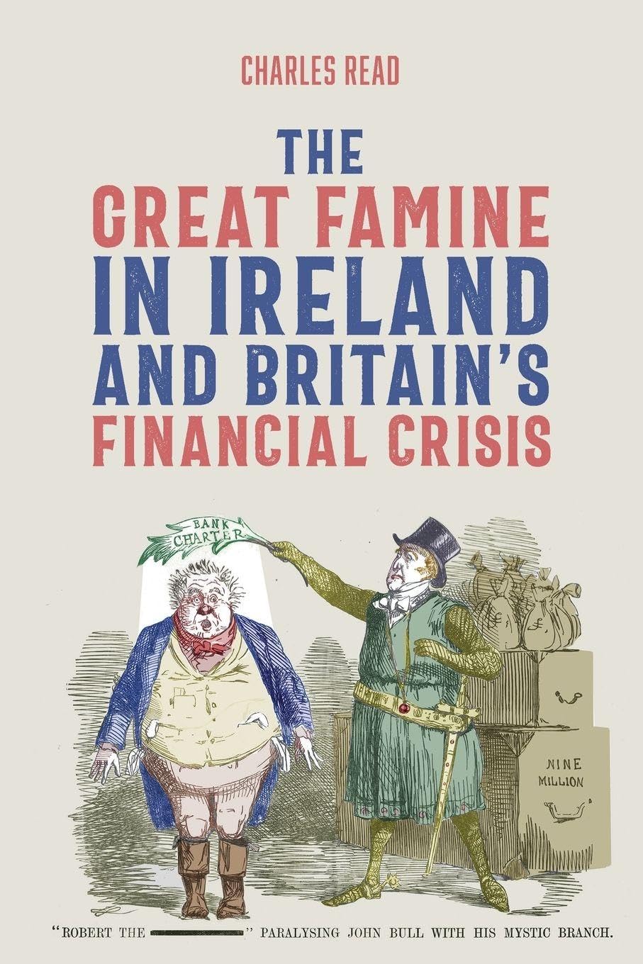 The Great Famine In Ireland And BritainS Financial Crisis: 19 (People, Markets, Goods: Economies And Societies In History, 19)