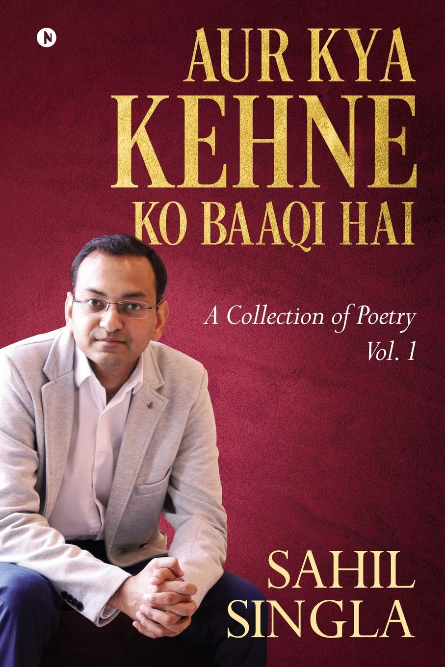 Aur Kya Kehne Ko Baaqi Hai : A Collection Of Poetry Vol. 1