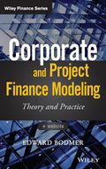 Corporate and Project Finance Modeling: Theory and Practice (Wiley Finance)