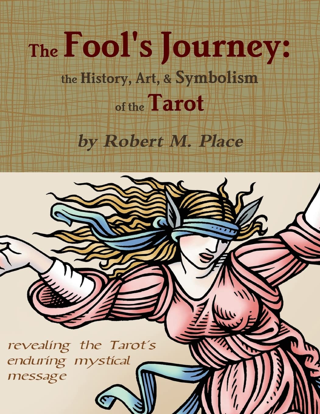 The Fools Journey: the History, Art, & Symbolism of the Tarot