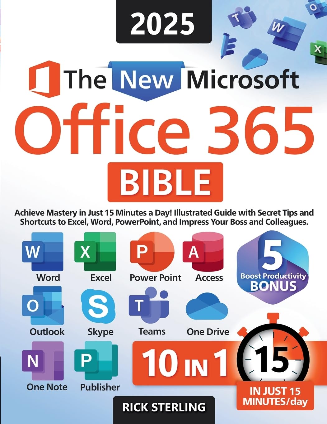 The New Microsoft Office 365 Bible: Achieve Mastery in Just 15 Minutes a Day  Illustrated Guide with Secret Tips and Shortcuts 