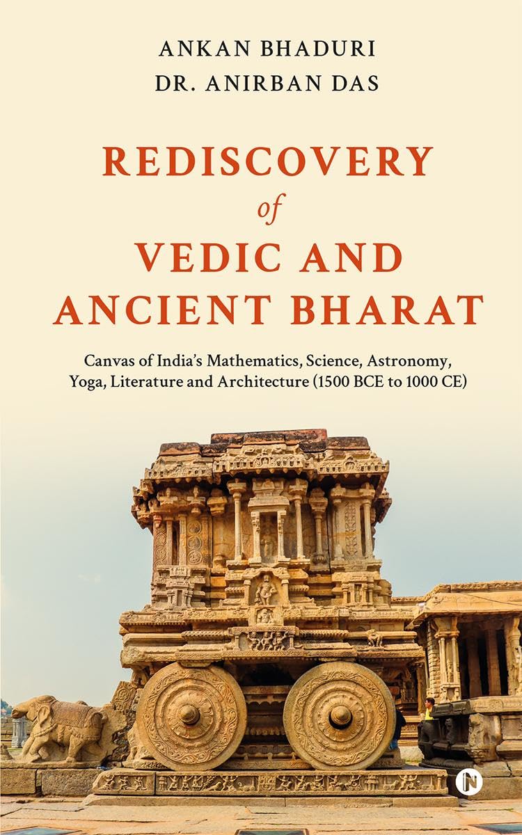 Rediscovery of Vedic and Ancient Bharat : Canvas of Indias Mathematics, Science, Astronomy, Yoga, Literature and Architecture (1