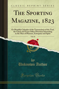 The Sporting Magazine, 1823, Vol. 61: Or Monthly Calendar of the Transactions of the Turf, the Chase and Every Other Diversion I