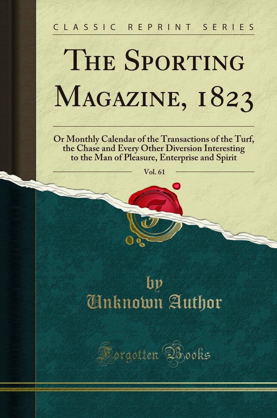 The Sporting Magazine, 1823, Vol. 61: Or Monthly Calendar of the Transactions of the Turf, the Chase and Every Other Diversion I
