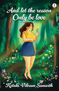 And Let The Reason Only Be Love