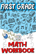 First Grade Math Workbook: Addition & Subtraction Worksheets, Easy And Fun Math Activities, Build The Best Possible Foundation F