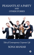 Peasants At A Party And Other Stories : Tales Of Contemporary Corporate Life