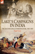 LakeS Campaigns In India: The Second Anglo Maratha War, 18031807 (Military Commanders)