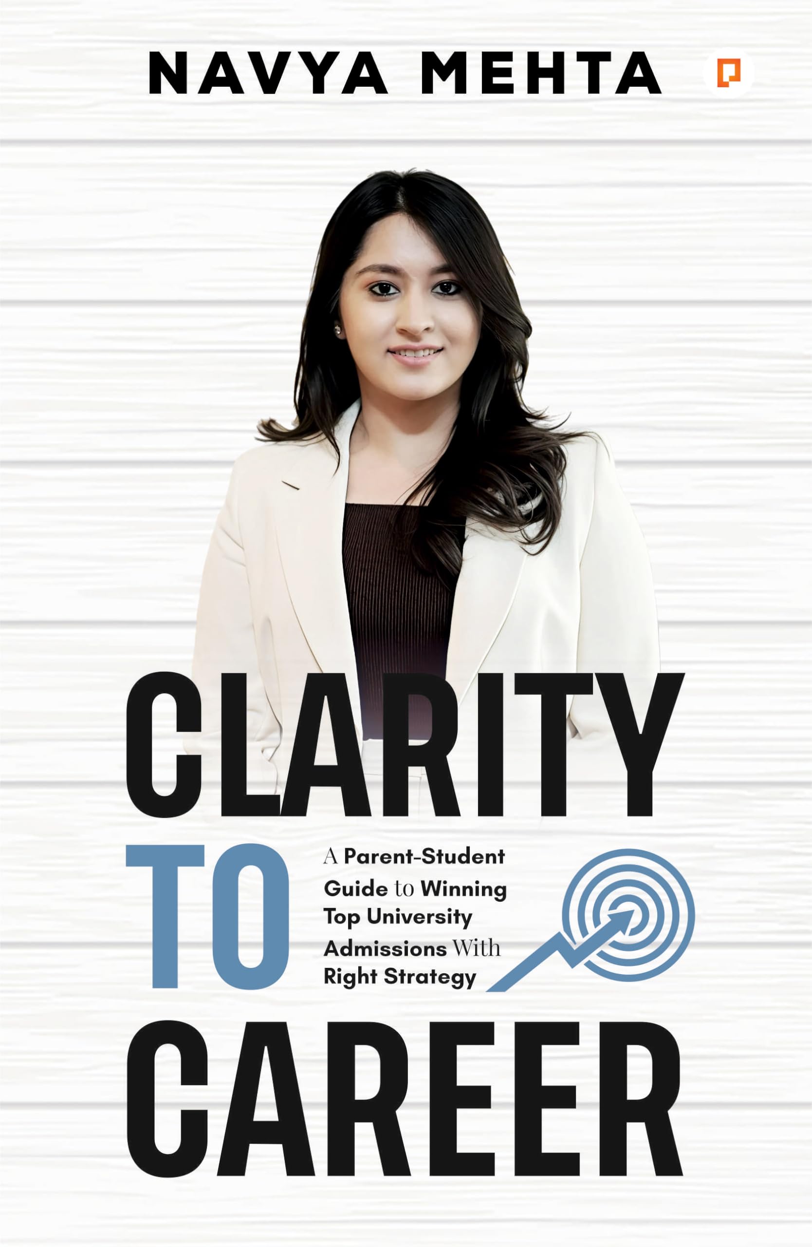 Clarity To Career | A ParentStudent Guide to Winning Top University Admissions With Right Strategy