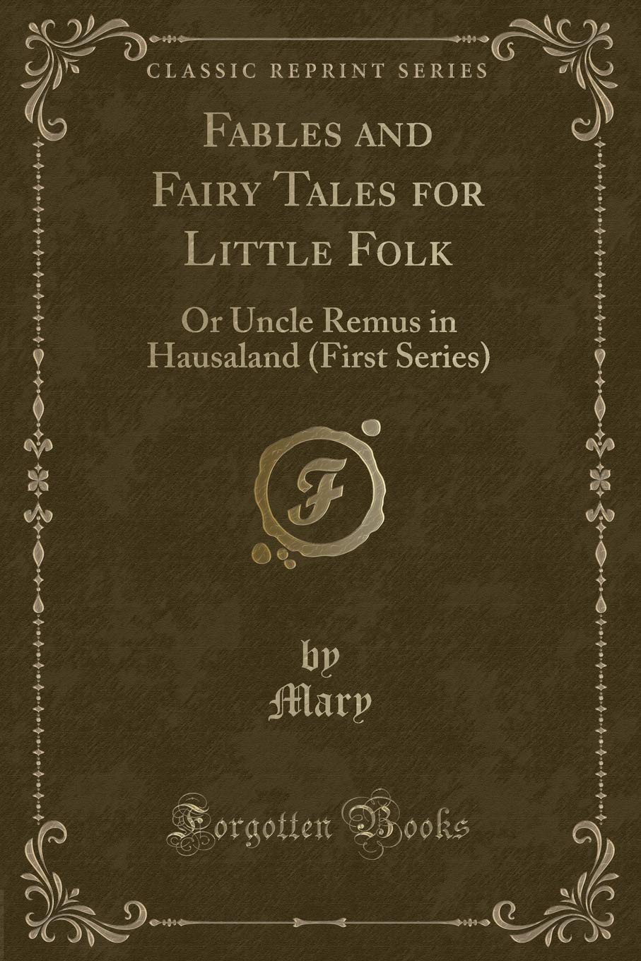 Fables and Fairy Tales for Little Folk: Or Uncle Remus in Hausaland (First Series) (Classic Reprint)
