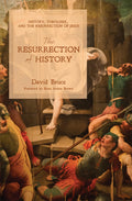 The Resurrection of History: History, Theology, and the Resurrection of Jesus