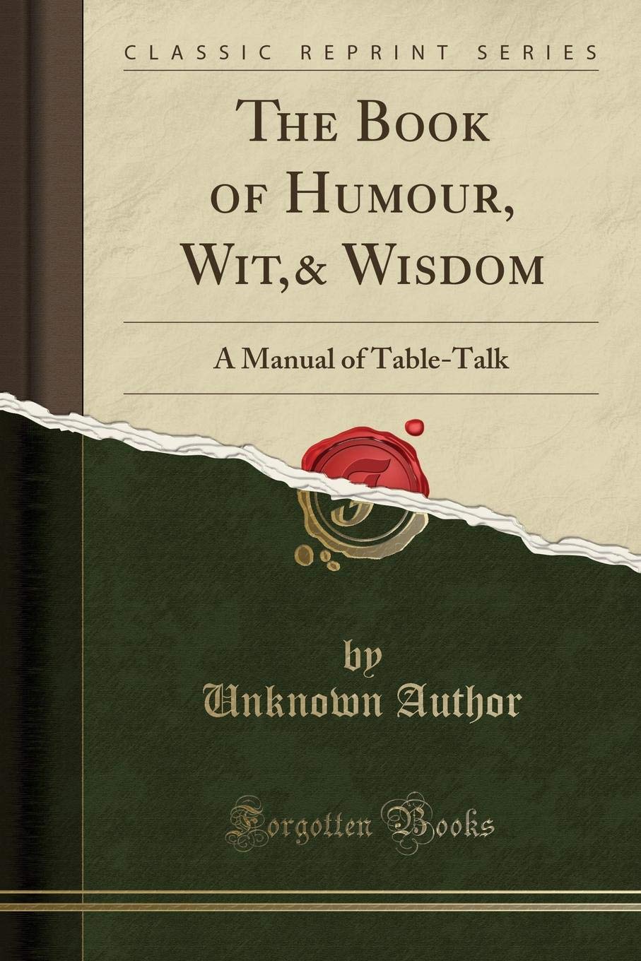 The Book of Humour, Wit,& Wisdom: A Manual of TableTalk (Classic Reprint)