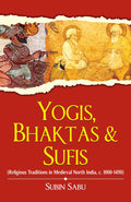 Yogis Bhaktas & Sufis Religious Traditions: Religious Traditions in Medieval North India, c. 10001450