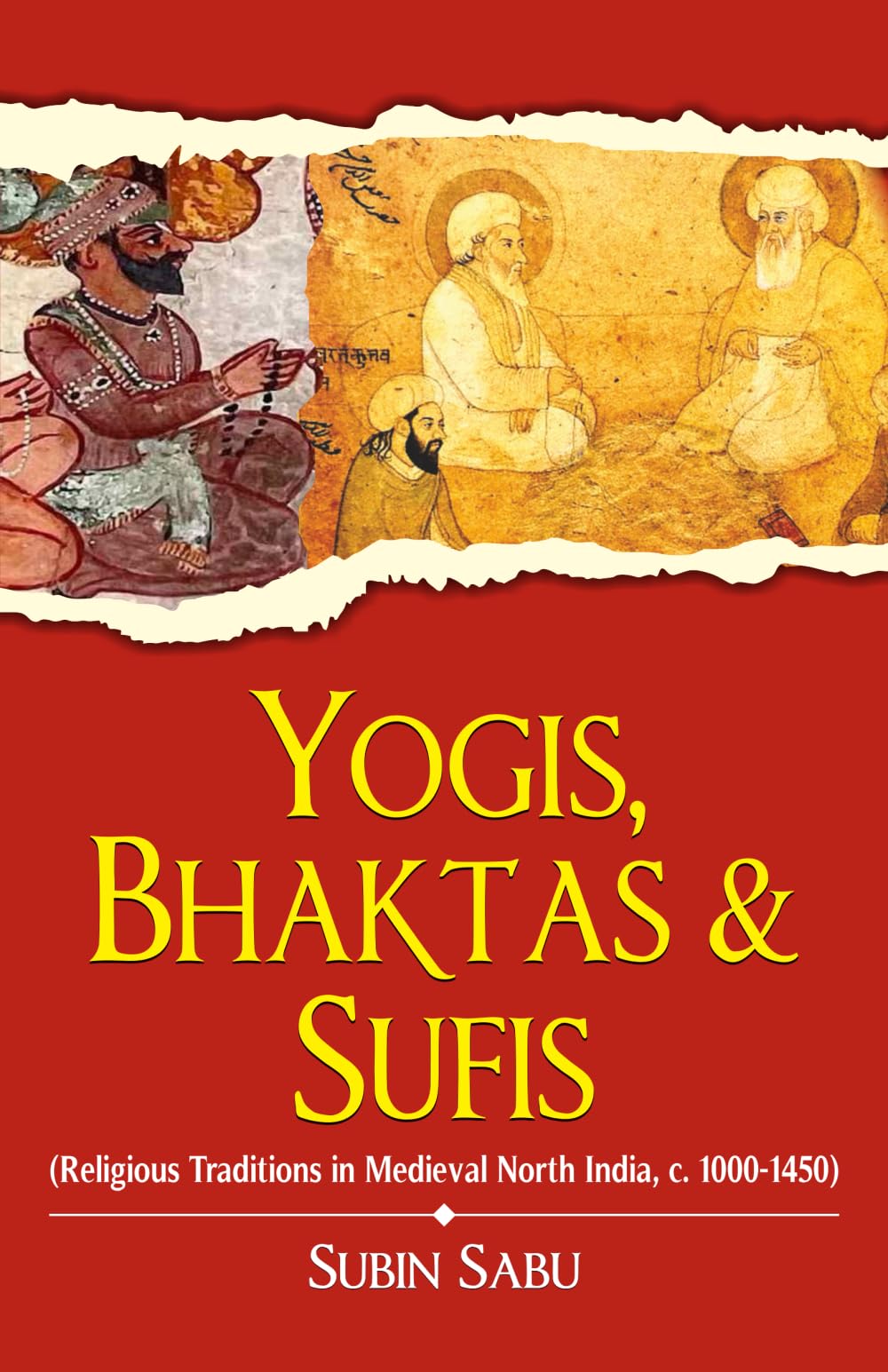 Yogis Bhaktas & Sufis Religious Traditions: Religious Traditions in Medieval North India, c. 10001450