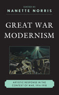 Great War Modernism: Artistic Response In The Context Of War, 19141918 Norris, Nanette