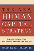 The New Human Capital Strategy: Improving the Value of Your Most Important InvestmentYear After Year