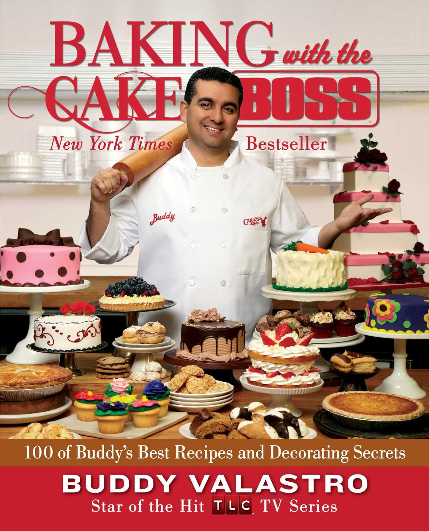 Baking With The Cake Boss: 100 Of BuddyS Best Recipes And Decorating Secrets