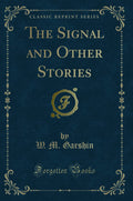 The Signal and Other Stories (Classic Reprint)