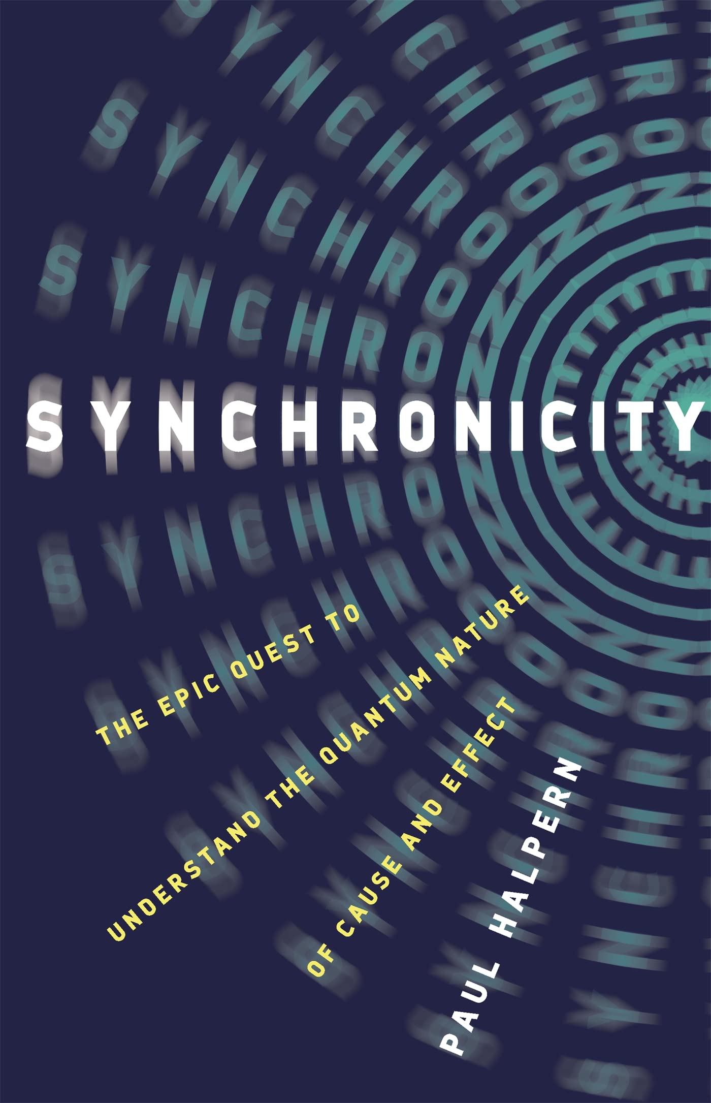 Synchronicity: The Epic Quest to Understand the Quantum Nature of Cause and Effect