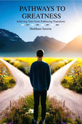 Pathways To Greatness: Achieving Your Goals Embracing Transitions