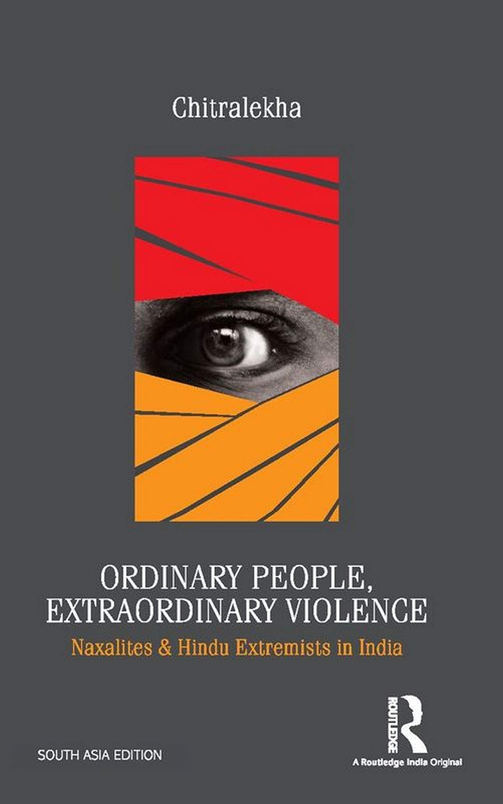 Ordinary People, Extraordinary Violence: Naxalites and Hindu Extremists in India