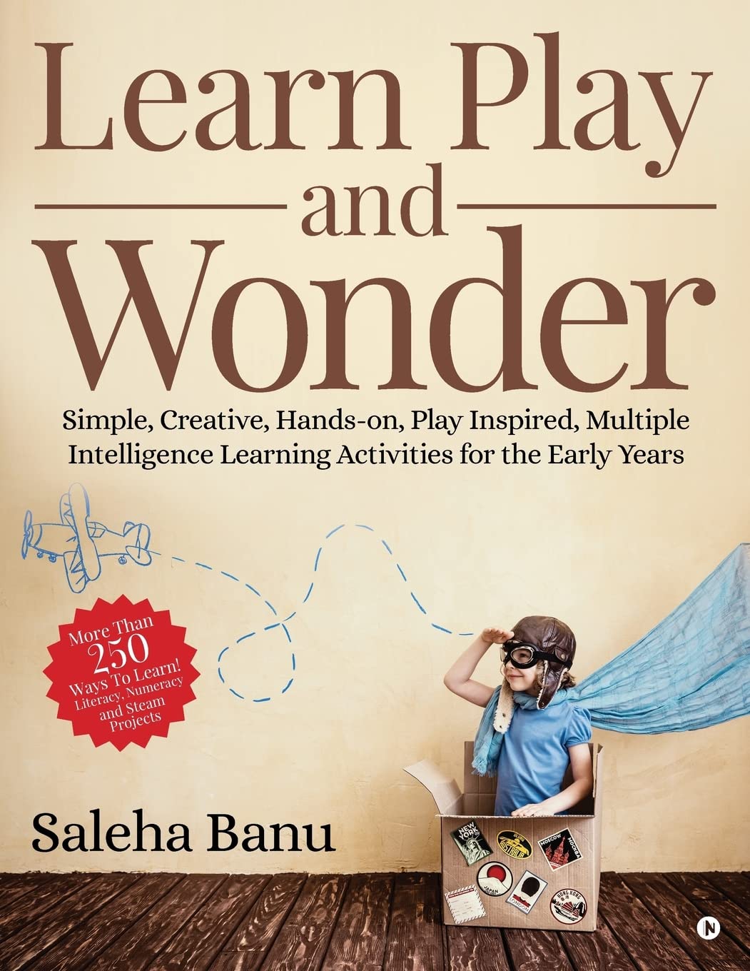 Learn Play And Wonder : Simple, Creative, HandsOn, Play Inspired, Multiple Intelligence Learning Activities For The Early Years