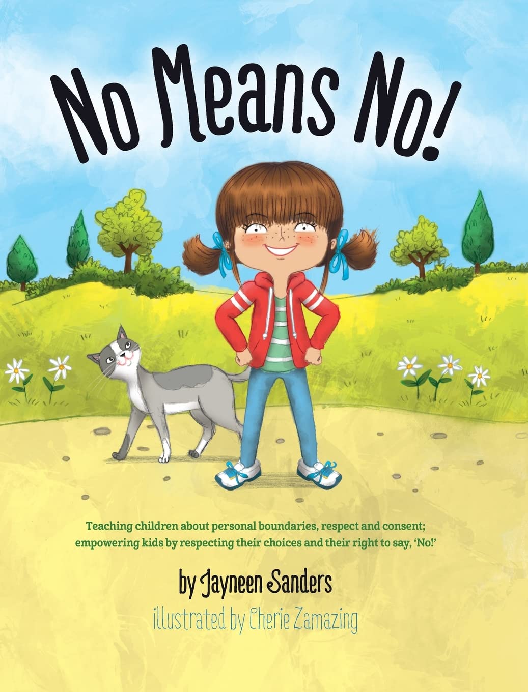 No Means No!: Teaching Personal Boundaries, Consent; Empowering Children by Respecting Their Choices and Right to Say No!