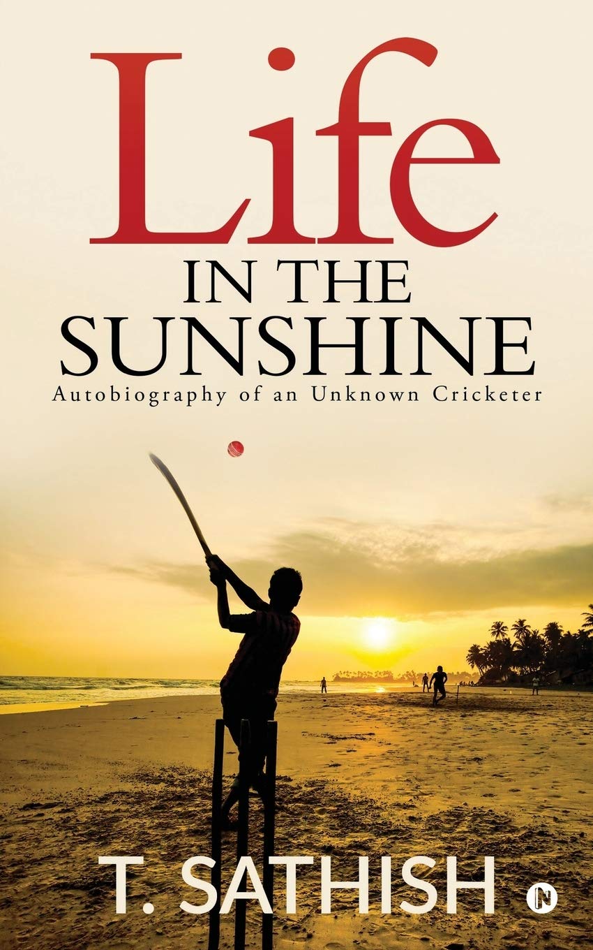 Life In The Sunshine : Autobiography Of An Unknown Cricketer