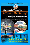 Success Is Yours In Affiliate Marketing If Deadly Mistakes Killed : Identify And Avoid Mistakes