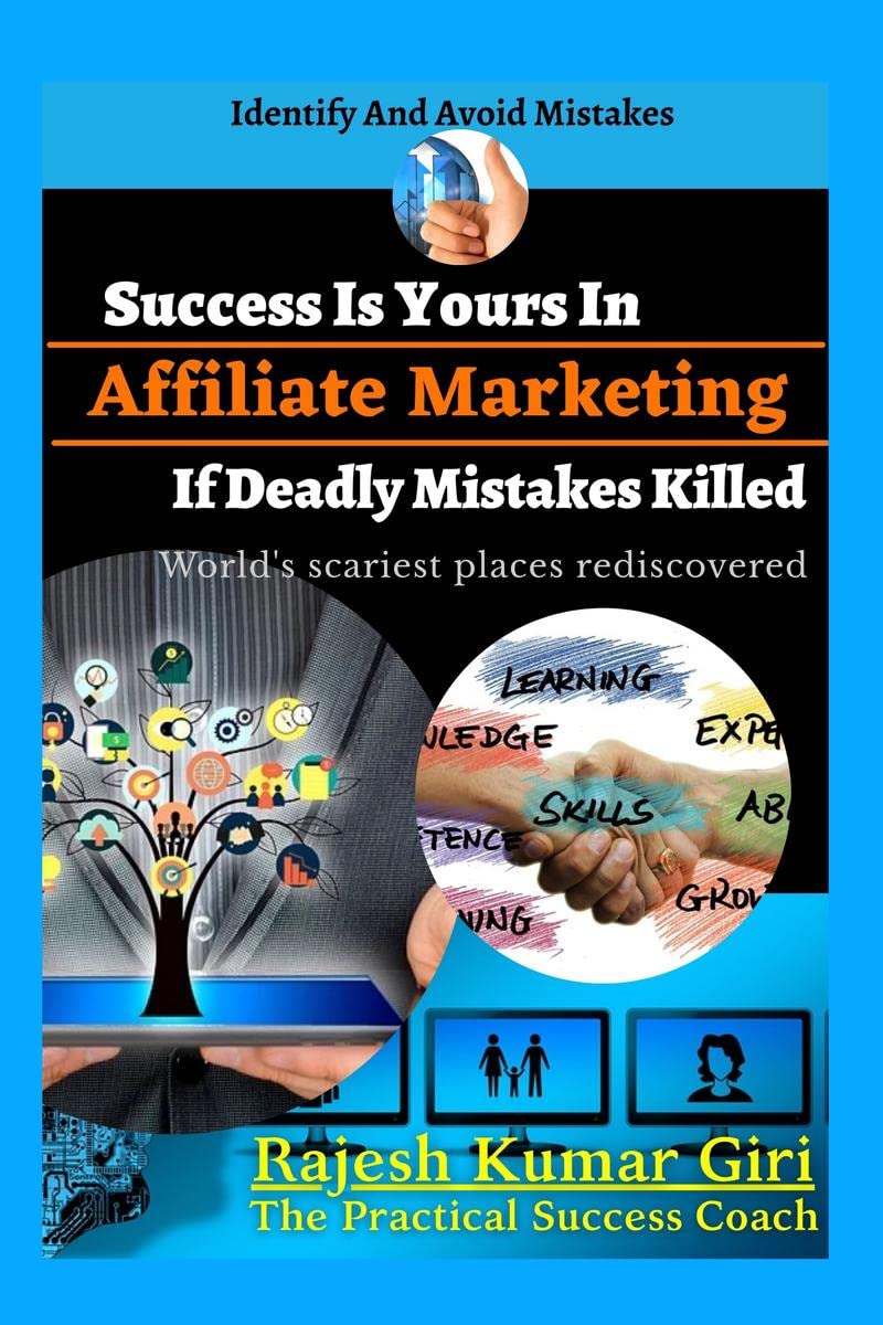 Success Is Yours In Affiliate Marketing If Deadly Mistakes Killed : Identify And Avoid Mistakes