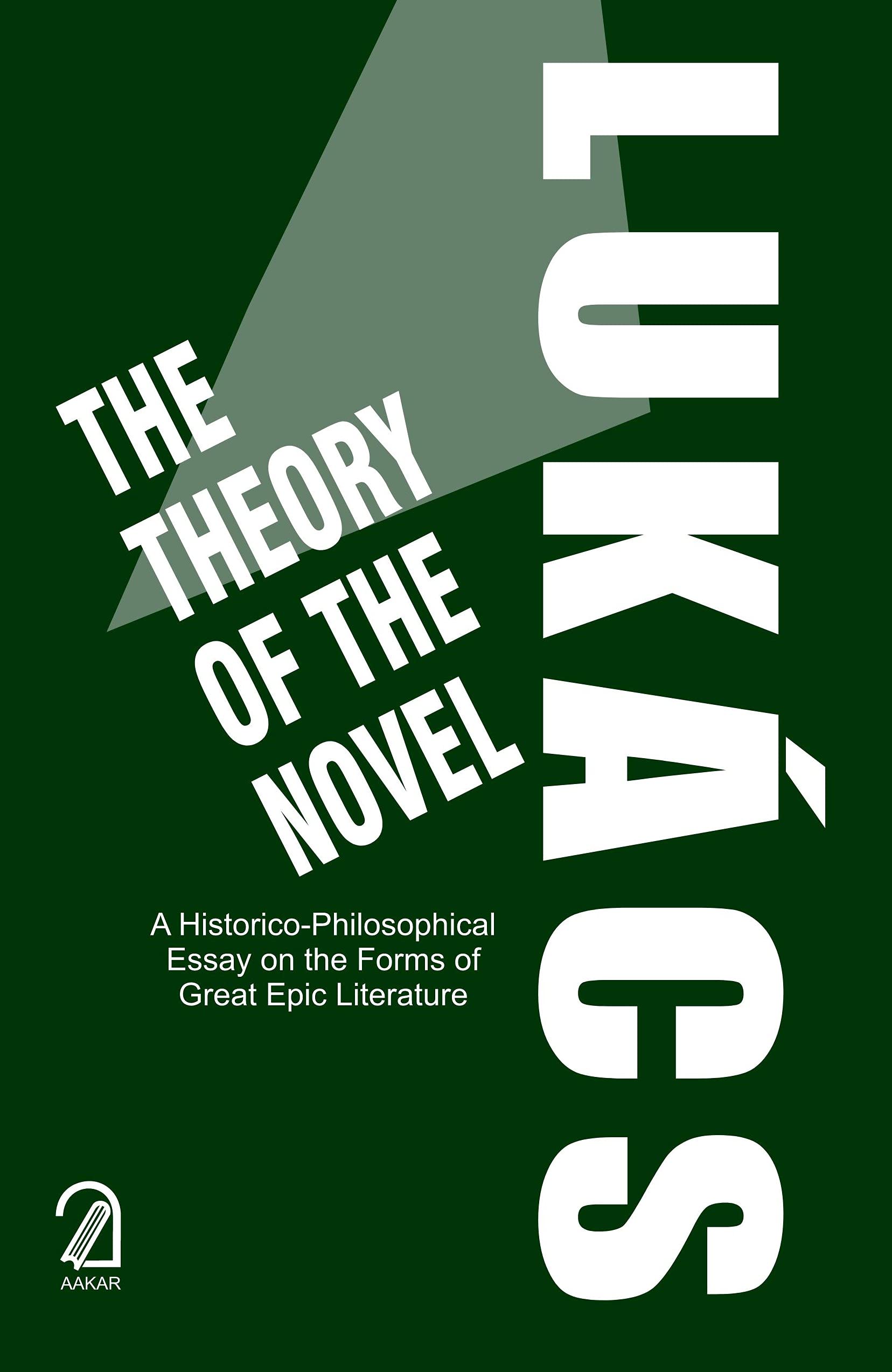 The Theory Of The Novel: A HistoricoPhilosophical Essay On The Forms Of Great Epic Literature