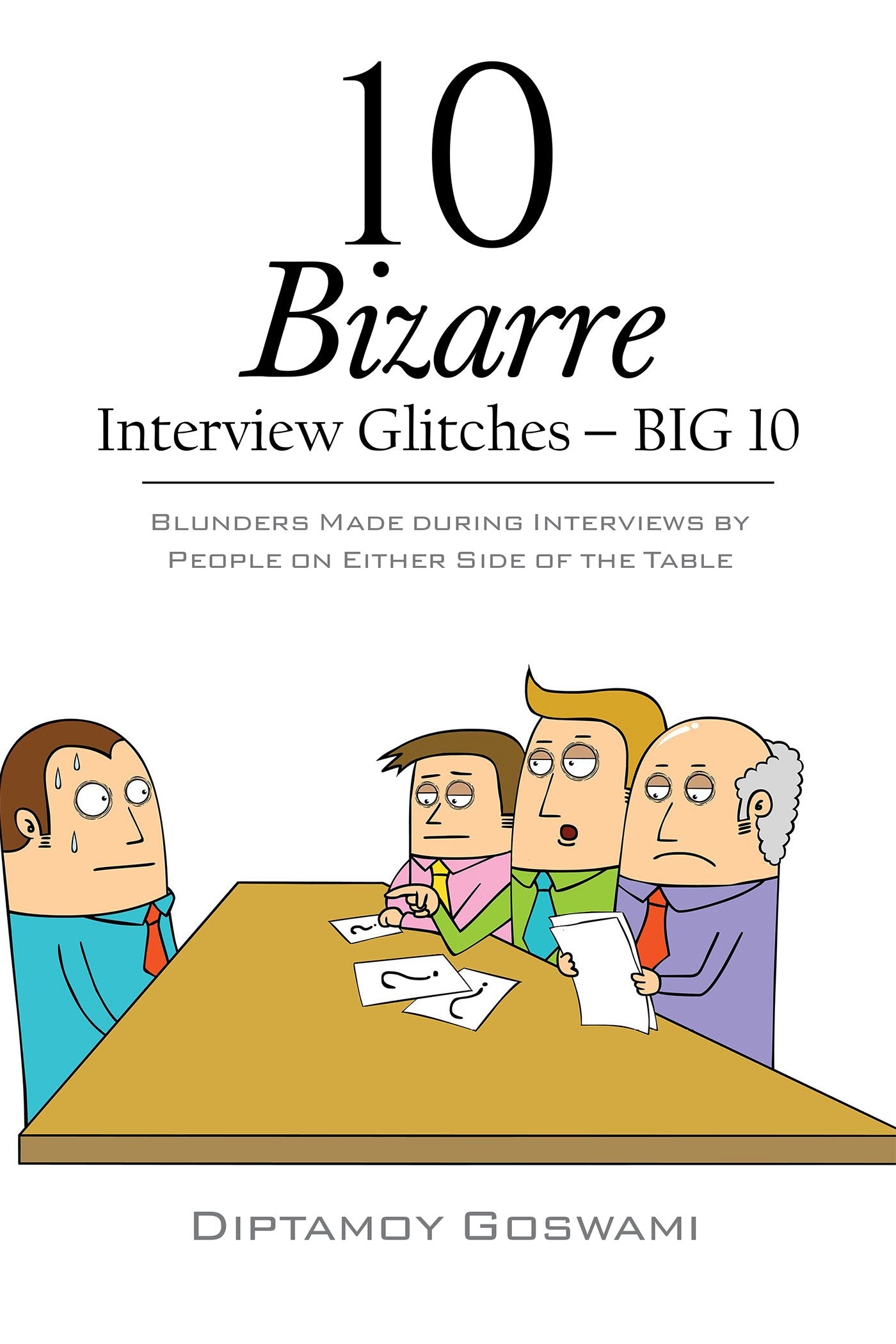 10 Bizarre Interview Glitches  BIG 10 : Blunders Made during Interviews by People on Either Side of the Table
