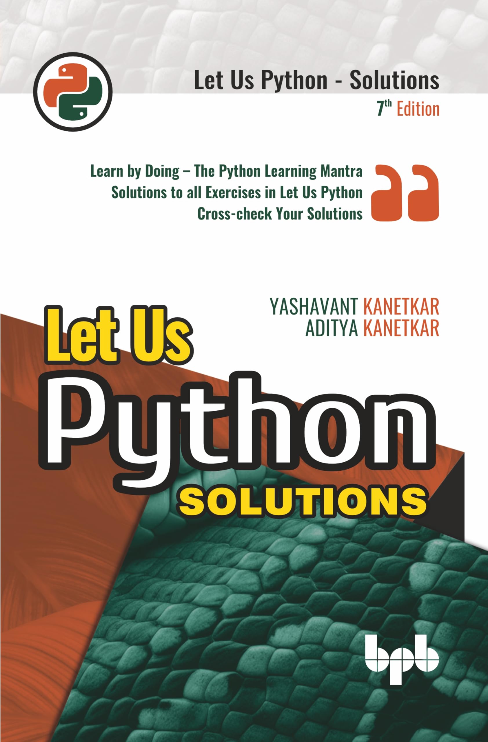 Let Us Python Solutions: Learn By Doing  The Python Learning Mantra Solutions To All Exercises In Let Us Python CrossCheck You
