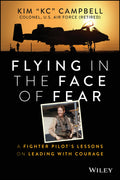Flying in the Face of Fear: A Fighter Pilots Lessons on Leading with Courage