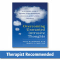 Overcoming Unwanted Intrusive Thoughts: A CBTBased Guide to Getting Over Frightening, Obsessive, or Disturbing Thoughts