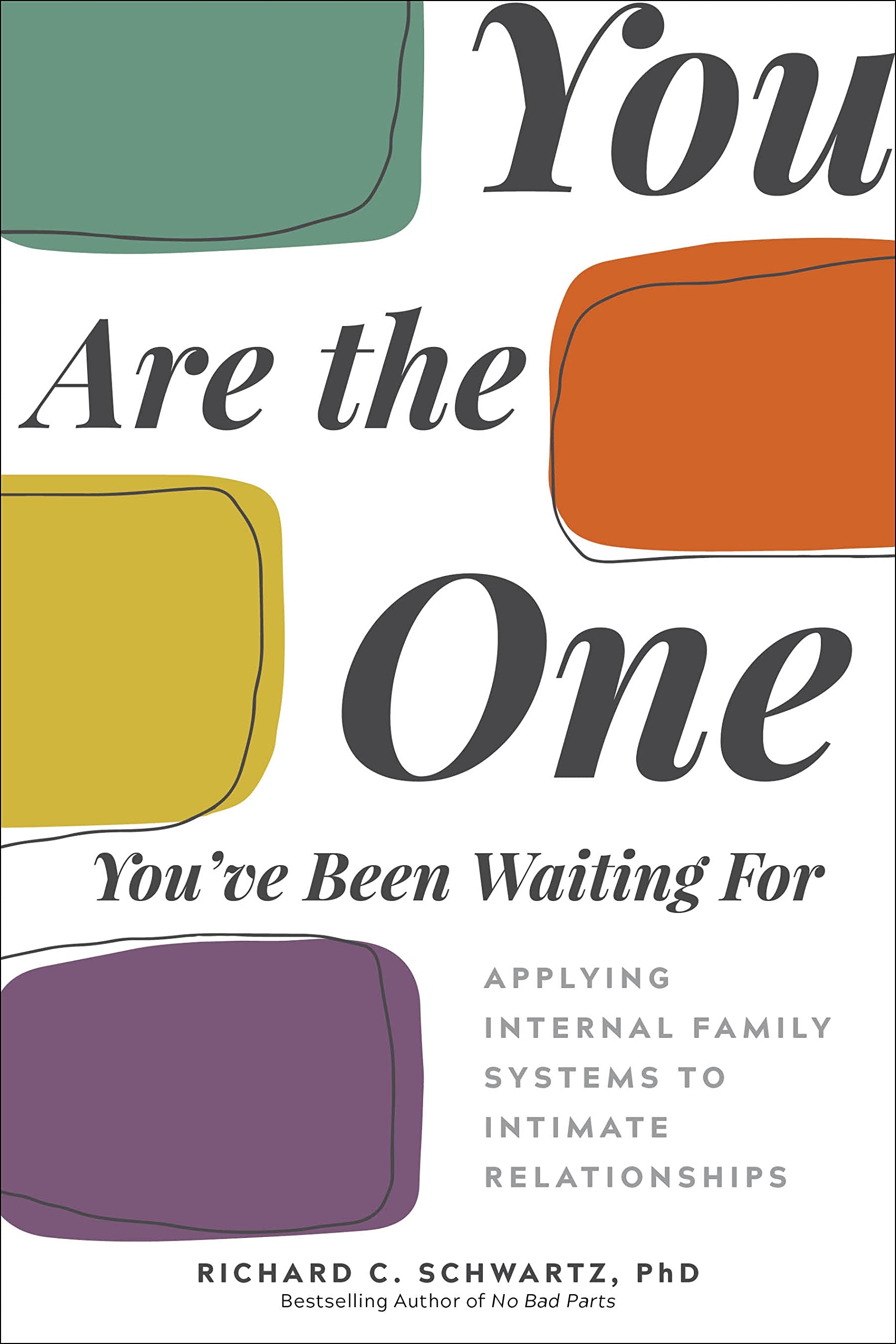 You Are the One Youve Been Waiting For: Applying Internal Family Systems to Intimate Relationships