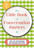 The Little Book Of Conversation Starters: 375 Entertaining And Engaging Questions!