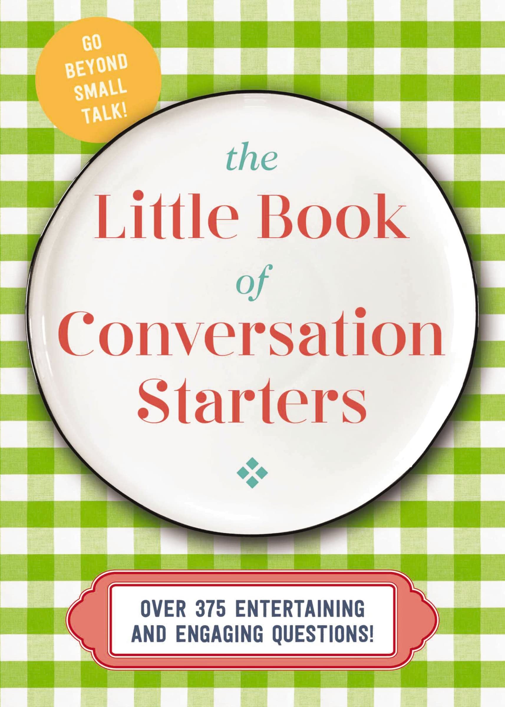 The Little Book Of Conversation Starters: 375 Entertaining And Engaging Questions!