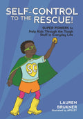 SelfControl to the Rescue!: Super Powers to Help Kids Through the Tough Stuff in Everyday Life