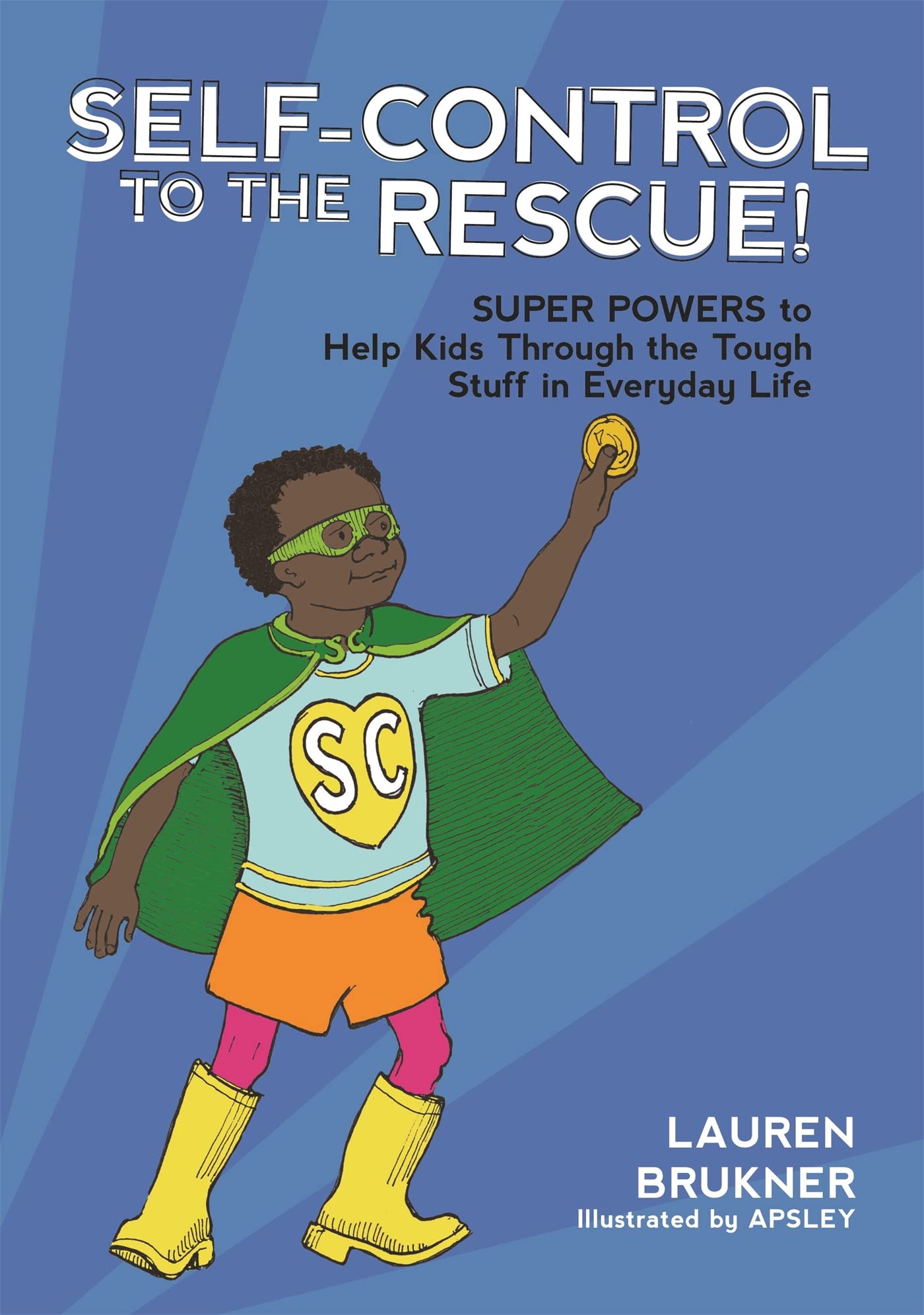 SelfControl to the Rescue!: Super Powers to Help Kids Through the Tough Stuff in Everyday Life