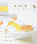 Soapmaking the Natural Way: 45 MeltandPour Recipes Using Herbs, Flowers & Essential Oils